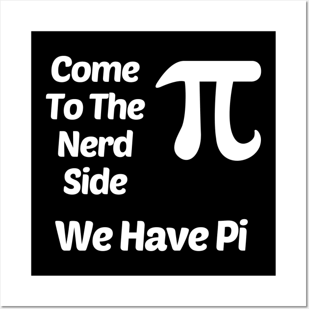 Come To The Nerd Side We Have Pi (3.14) Funny Wall Art by solsateez